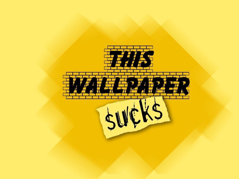 this wallpaper sucks