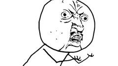 Angry meme why? Y U No Guy