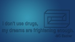 Drugs Quotes illusions MC Escher