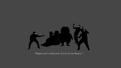 Fat ninjas ninjas cant catch you if