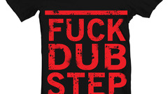 Fuck t-shirts dubstep hate