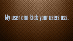 Kick Your users ass