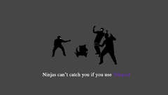 Ninjas cant catch you
