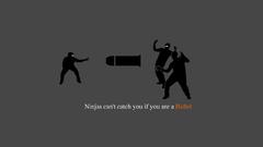 Ninjas cant catch you