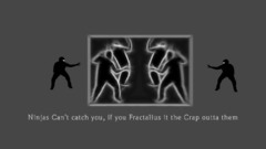 Ninjas cant catch you