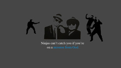 Ninjas cant catch you