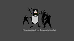 Ninjas cant catch you