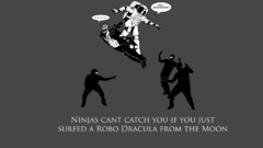 Ninjas cant catch you