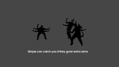 Ninjas cant catch you