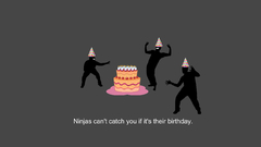 Ninjas cant catch you