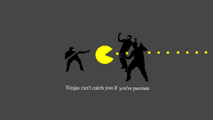Ninjas cant catch you