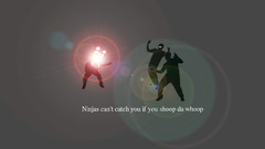 Ninjas cant catch you