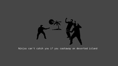 Ninjas cant catch you