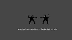 Ninjas cant catch you