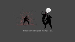 Ninjas cant catch you