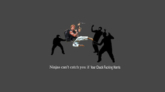 Ninjas cant catch you