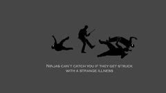 Ninjas cant catch you