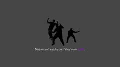 Ninjas cant catch you
