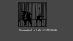 Ninjas cant catch you