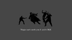 Ninjas cant catch you