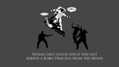 Ninjas cant catch you