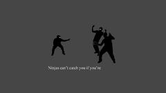 Ninjas cant catch you