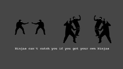 Ninjas cant catch you