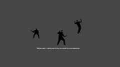 Ninjas cant catch you