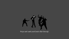 Ninjas cant catch you