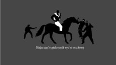 Ninjas cant catch you