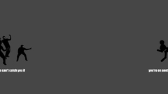 Ninjas cant catch You