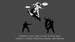 Ninjas cant catch You