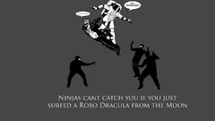 Ninjas cant catch you if