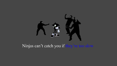 Ninjas ninjas cant catch