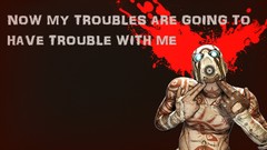Psycho borderlands Quotes troubles