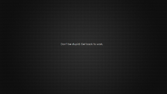 Work back Don stupid get