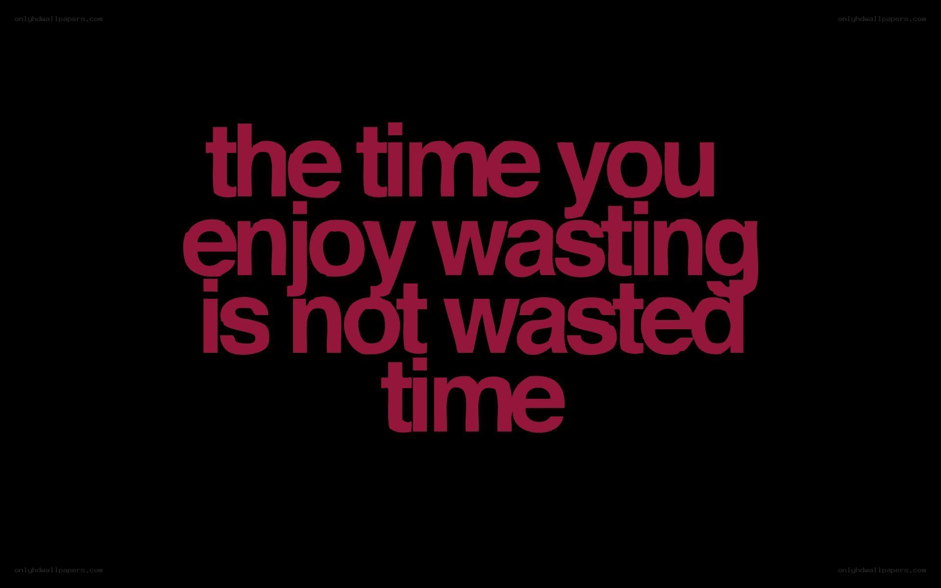 time is not wasted time