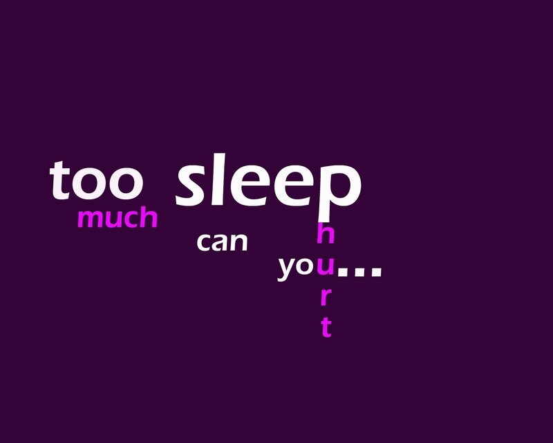 too much sleep can hurt