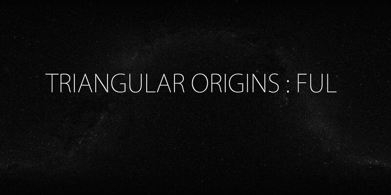 Triangular Origins: Ful