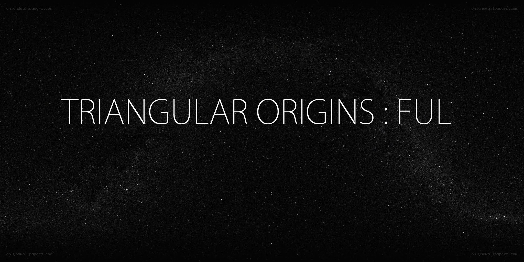 Triangular Origins: Ful