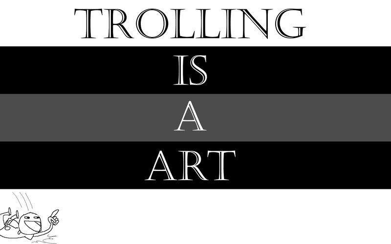 trolling is an art