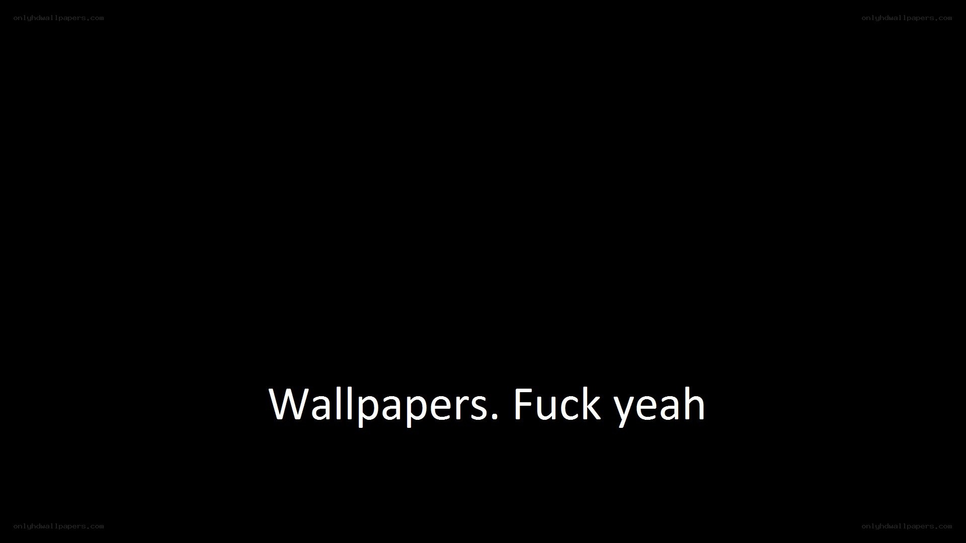 Wallpapers. Fuck yeah