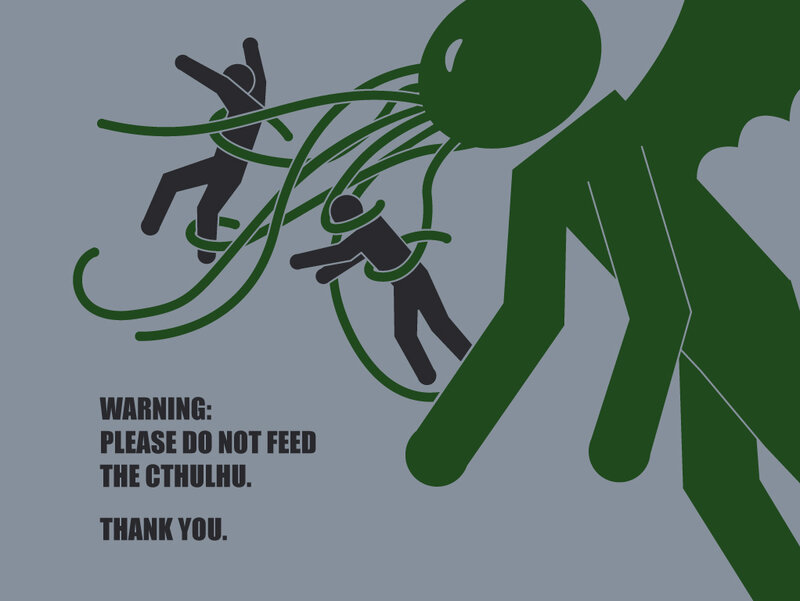 Warning: Do Not Feed the Cthulhu