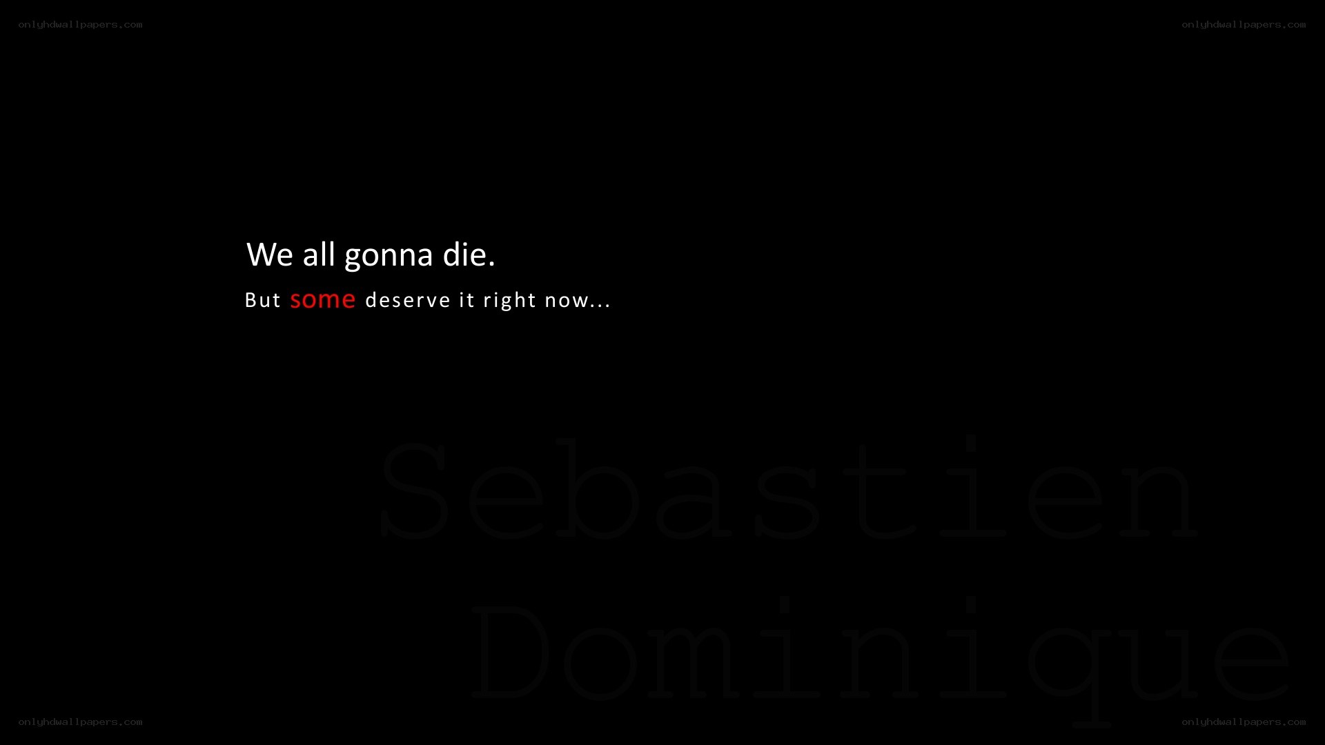 We all gonna die.