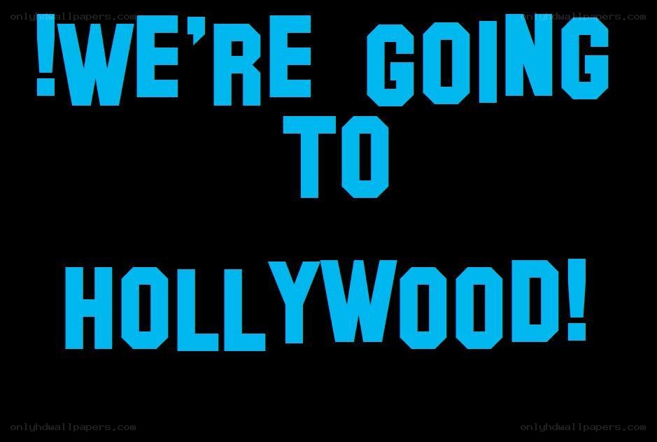 we're going to hollywood