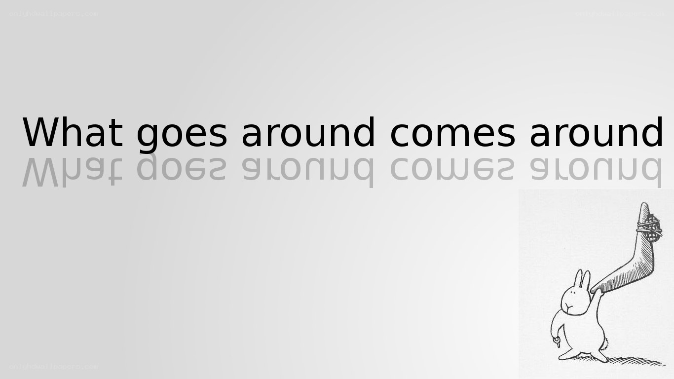 What goes around comes around