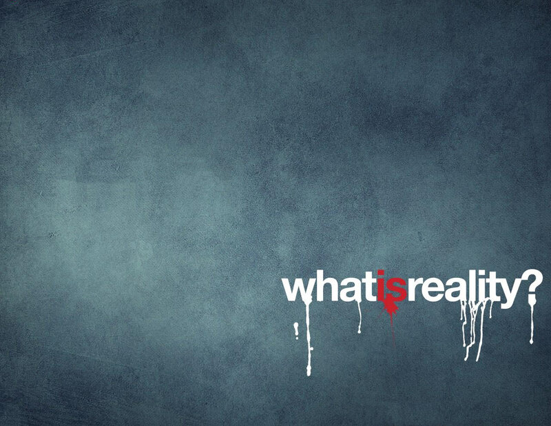 What is reality?