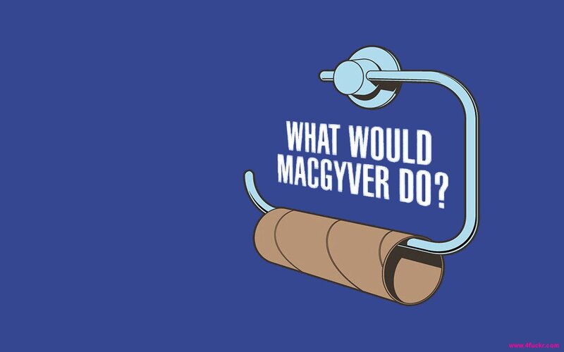 What Would MacGyver Do?
