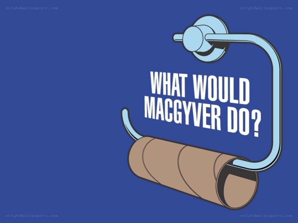 What Would Macgyver Do?