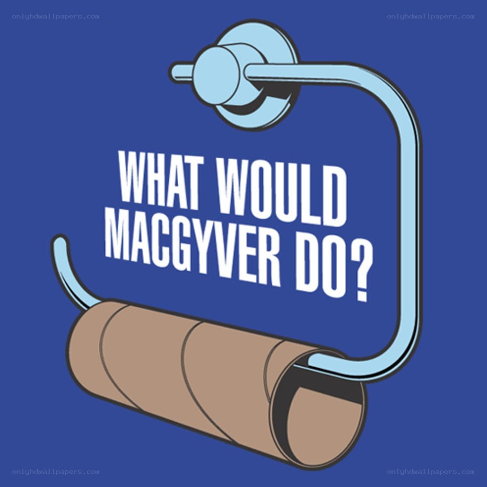 What Would Macgyver Do?